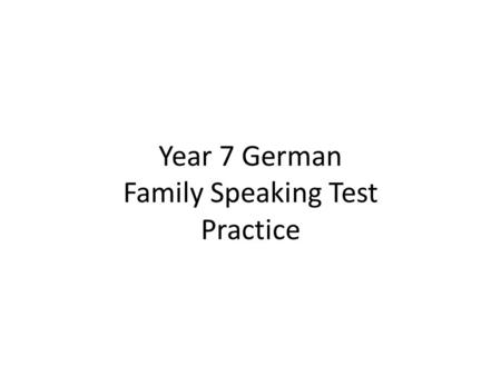 Year 7 German Family Speaking Test Practice Wer ist das? (who is that?) Das ist mein Großvater. Er heißt Homer. (That is my grandfather. He is called.