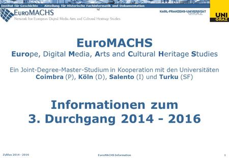 Institut für Geschichte – Abteilung für Historische Fachinformatik und Dokumentation Zyklus 2014 - 2016 EuroMACHS Information 1 EuroMACHS Europe, Digital.