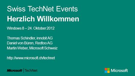 Swiss TechNet Events Herzlich Willkommen Windows 8 – 24. Oktober 2012