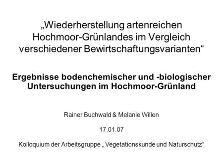 „Wiederherstellung artenreichen Hochmoor-Grünlandes im Vergleich verschiedener Bewirtschaftungsvarianten“ Ergebnisse bodenchemischer und -biologischer.