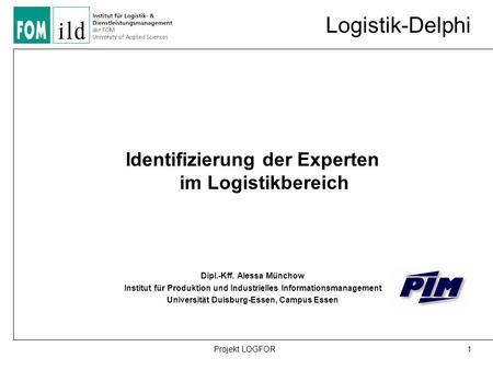 Logistik-Delphi Identifizierung der Experten im Logistikbereich Dipl.-Kff. Alessa Münchow Institut für Produktion und Industrielles Informationsmanagement.