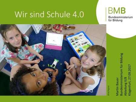 Wir sind Schule 4.0 Martin Bauer Bundesministerium für Bildung