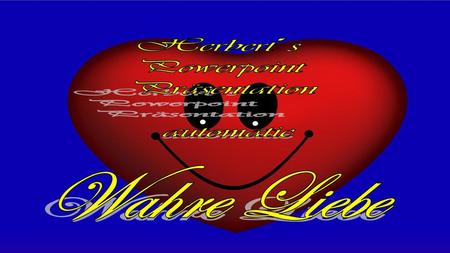 Herbert´s Powerpoint Präsentation automatic Wahre Liebe.