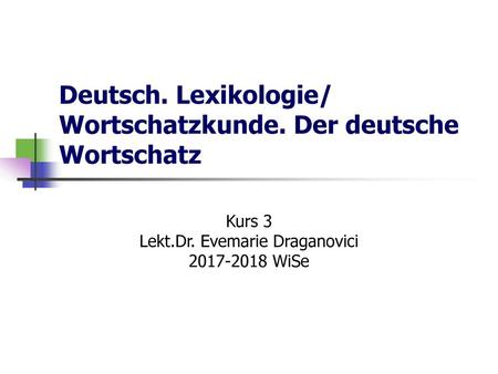 Deutsch. Lexikologie/ Wortschatzkunde. Der deutsche Wortschatz