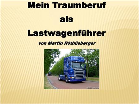 Mein Traumberuf als Lastwagenführer von Martin Röthlisberger
