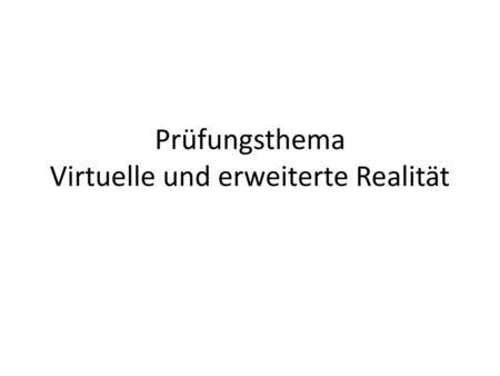 Prüfungsthema Virtuelle und erweiterte Realität