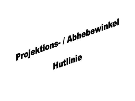 Projektions- / Abhebewinkel
