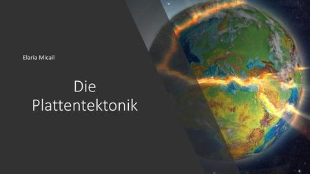 Elaria Micail Die Plattentektonik.