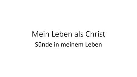 Mein Leben als Christ Sünde in meinem Leben 1.