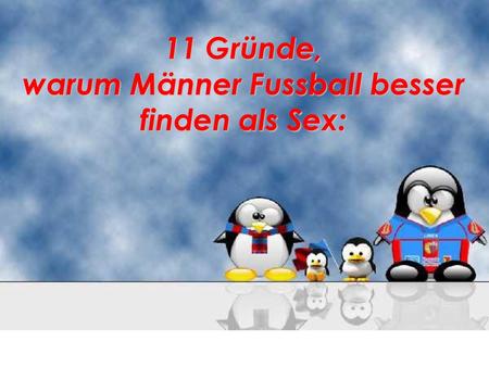 11 Gründe, warum Männer Fussball besser finden als Sex: