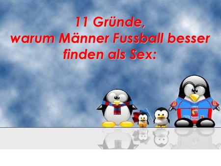 11 Gründe, warum Männer Fussball besser finden als Sex: