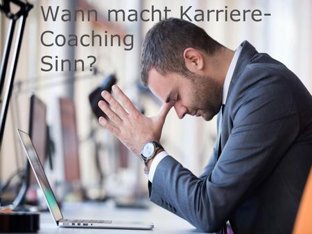 Wann macht Karriere-Coaching Sinn?
