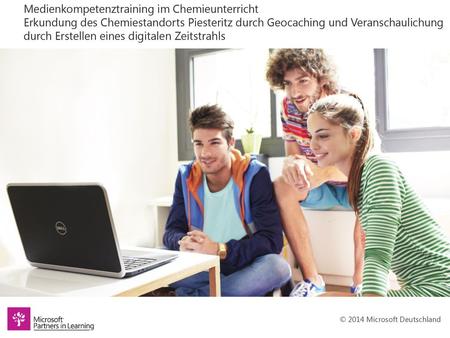 Medienkompetenztraining im Chemieunterricht Erkundung des Chemiestandorts Piesteritz durch Geocaching und Veranschaulichung durch Erstellen eines digitalen.