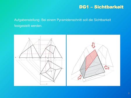DG1 – Sichtbarkeit Aufgabenstellung: Bei einem Pyramidenschnitt soll die Sichtbarkeit festgestellt werden.