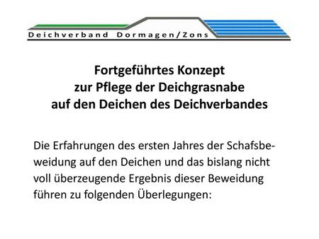 Fortgeführtes Konzept zur Pflege der Deichgrasnabe auf den Deichen des Deichverbandes Die Erfahrungen des ersten Jahres der Schafsbe-weidung auf den Deichen.
