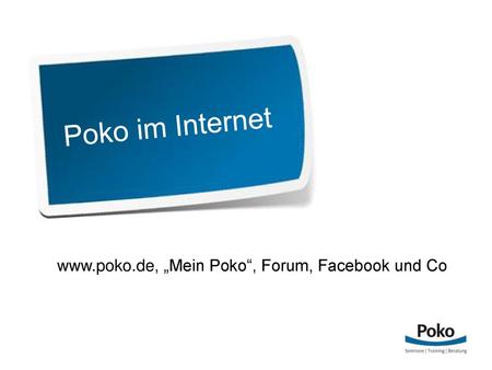 Poko im Internet www.poko.de, „Mein Poko“, Forum, Facebook und Co.