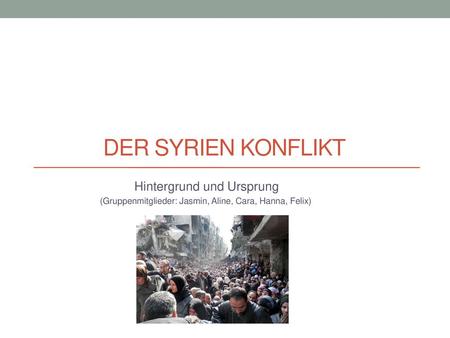 Der Syrien Konflikt Hintergrund und Ursprung