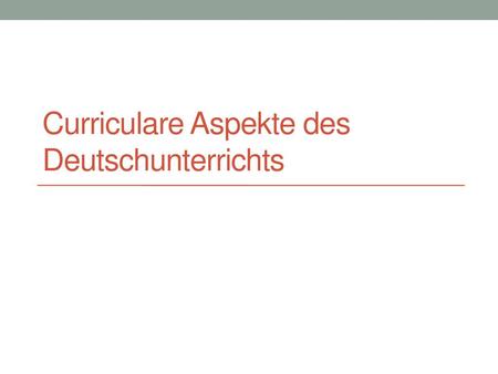 Curriculare Aspekte des Deutschunterrichts