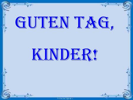 Guten Tag, Kinder!.