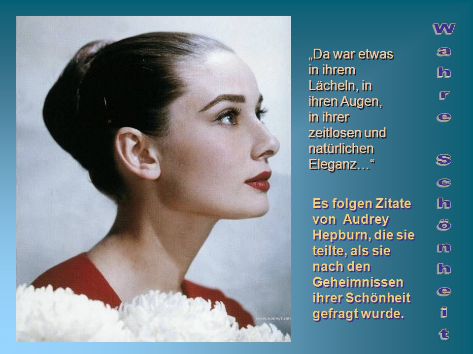 Da War Etwas In Ihrem Lacheln In Ihren Augen In Ihrer Zeitlosen Und Naturlichen Eleganz Wahre Schonheit Es Folgen Zitate Von Audrey Hepburn Die Ppt Video Online Herunterladen