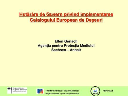 Hotărâre de Guvern privind implementarea Catalogului European de Deşeuri Ellen Gerlach Agenţia pentru Protecţia Mediului Sachsen – Anhalt.