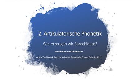 2. Artikulatorische Phonetik Wie erzeugen wir Sprachlaute?