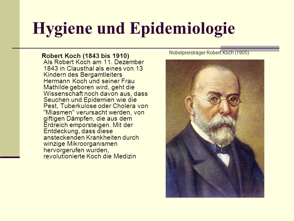 Hygiene und Epidemiologie Robert Koch (1843 bis 1910) Als Robert Koch am  11. Dezember 1843 in Clausthal als eines von 13 Kindern des Bergamtleiters  Hermann. - ppt herunterladen