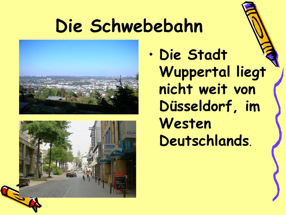 Die Schwebebahn Die Stadt Wuppertal liegt nicht weit von Düsseldorf, im  Westen Deutschlands. - ppt herunterladen