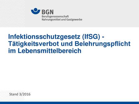 Infektionsschutzgesetz (IfSG) - Tätigkeitsverbot und Belehrungspflicht im Lebensmittelbereich Stand 3/2016.