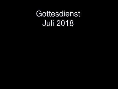 Gottesdienst Juli 2018.