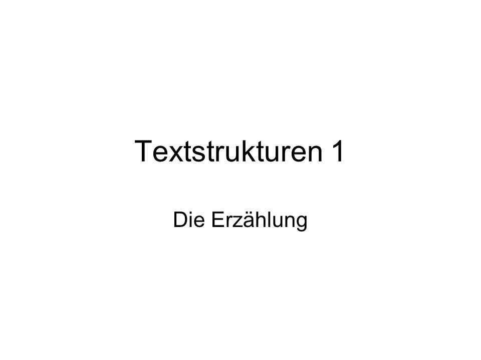 Textstrukturen 1 Die Erzählung. - ppt herunterladen