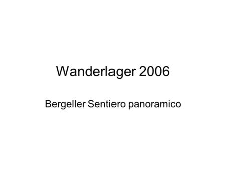 Wanderlager 2006 Bergeller Sentiero panoramico. Menu Leitung Kalender Route Kosten Ausrüstung.