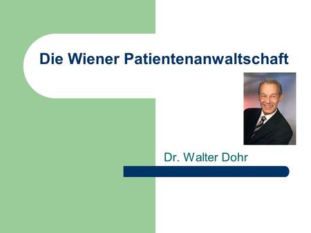 Die Wiener Patientenanwaltschaft Dr. Walter Dohr.