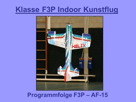 Klasse F3P Indoor Kunstflug Programmfolge F3P – AF-15.