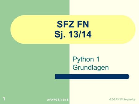 SFZ FN Sj. 13/14 Python 1 Grundlagen Inf K1/2 Sj 13/14