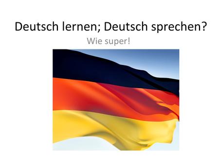 Deutsch lernen; Deutsch sprechen?