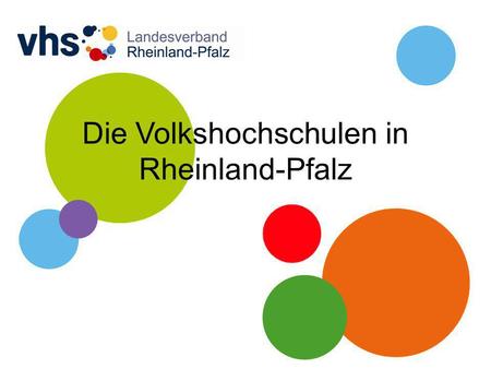 Die Volkshochschulen in Rheinland-Pfalz. DATEN – ZAHLEN – FAKTEN 30.000 Weiterbildungsseminare 700.000 Unterrichtsstunden 400.000 Teilnehmende PRO JAHR.