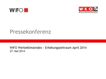 Pressekonferenz WIFO Werbeklimaindex – Erhebungszeitraum April 2014 27. Mai 2014.