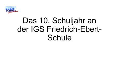 Das 10. Schuljahr an der IGS Friedrich-Ebert-Schule