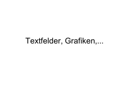 Textfelder, Grafiken,... Schreibe als Untertitel: