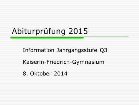 Abiturprüfung 2015 Information Jahrgangsstufe Q3