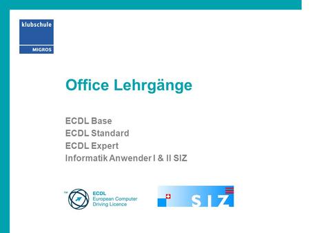 ECDL Base ECDL Standard ECDL Expert Informatik Anwender I & II SIZ