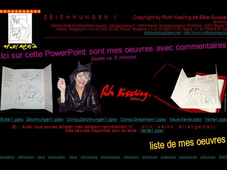 Z E I C H N U N G E N 1 Copyright by Ruth Kissling de Bâle-Suisse 28.9.2014 Et... aussi vous pouvez acheter mes tableaux naturellement !!! p r i x s e.