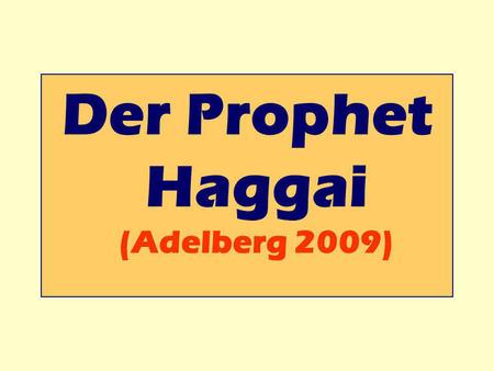 Der Prophet Haggai (Adelberg 2009)