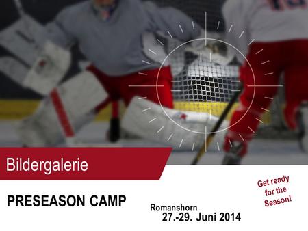 Bildergalerie PRESEASON CAMP 27.-29. Juni 2014 Romanshorn Get ready for the Season!