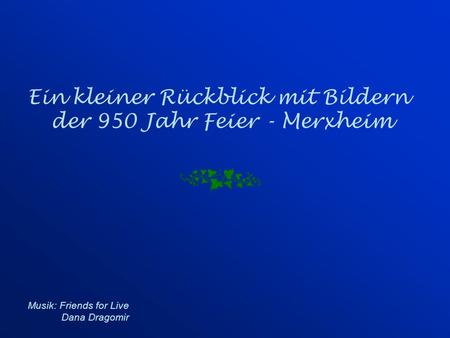 Ein kleiner Rückblick mit Bildern der 950 Jahr Feier - Merxheim