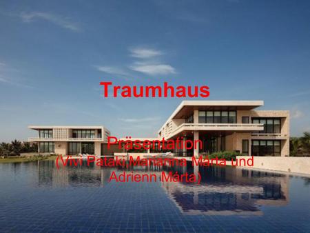 Traumhaus Präsentation (Vivi Pataki,Marianna Márta und Adrienn Márta)