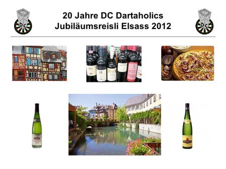 20 Jahre DC Dartaholics Jubiläumsreisli Elsass 2012.