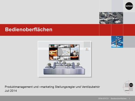 Bedienoberflächen Produktmanagement und –marketing Stellungsregler und Ventilzubehör Juli 2014 2014-07/V31 · Bedienoberflächen · 1.