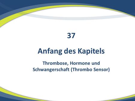 Thrombose, Hormone und Schwangerschaft (Thrombo Sensor)